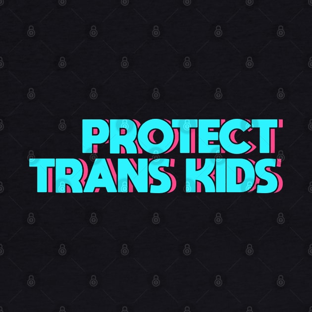 Protect Trans Kids Transgender Pride by Thomas Mitchell Coney